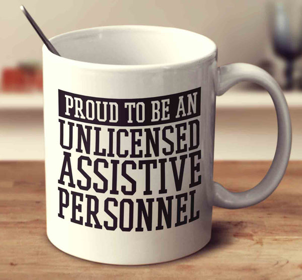 Proud To Be An Unlicensed Assistive Personnel