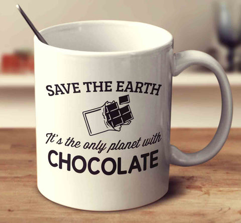 Save The Earth It's The Only Planet With Chocolate