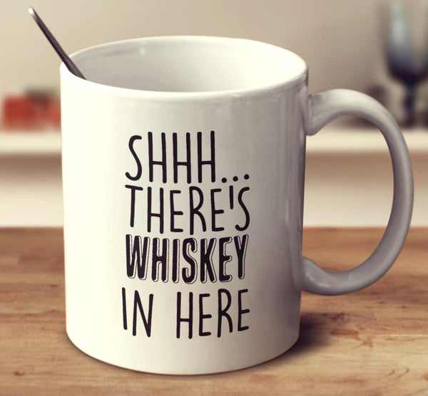 Shhh... There's Whiskey In Here