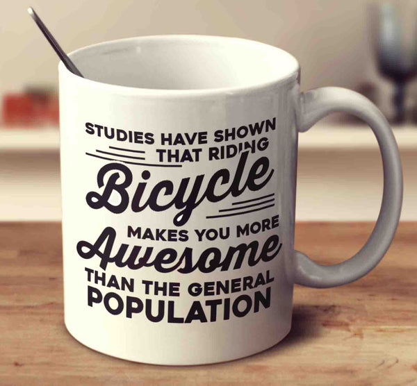 Studies Have Shown That Riding A Bicycle Everyday Makes You More Awesome Than The General Population