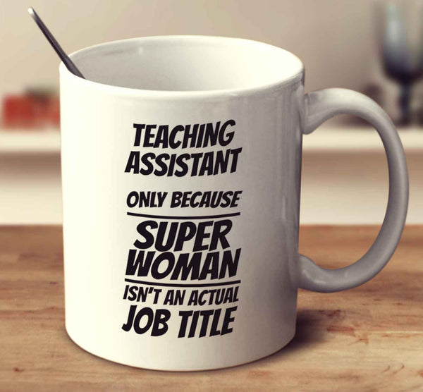 Teaching Assistant Only Because Super Woman Isn't An Actual Job Title 2