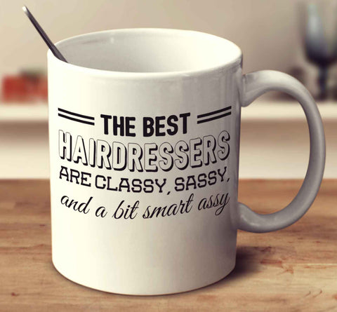 The Best Hairdressers Are Classy Sassy And A Bit Smart Assy