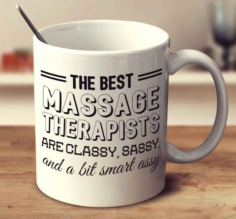 The Best Massage Therapists Are Classy Sassy And A Bit Smart Assy