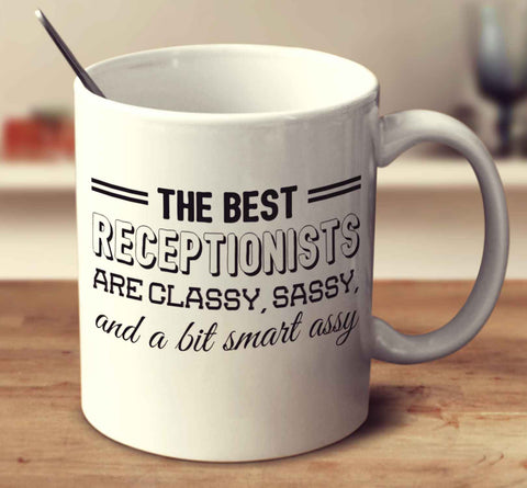 The Best Receptionists Are Classy Sassy And A Bit Smart Assy