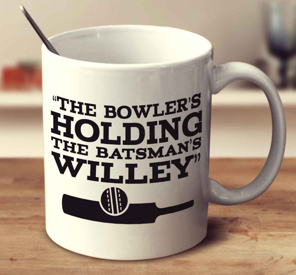 The Bowler's Holding The Batsman's Willey