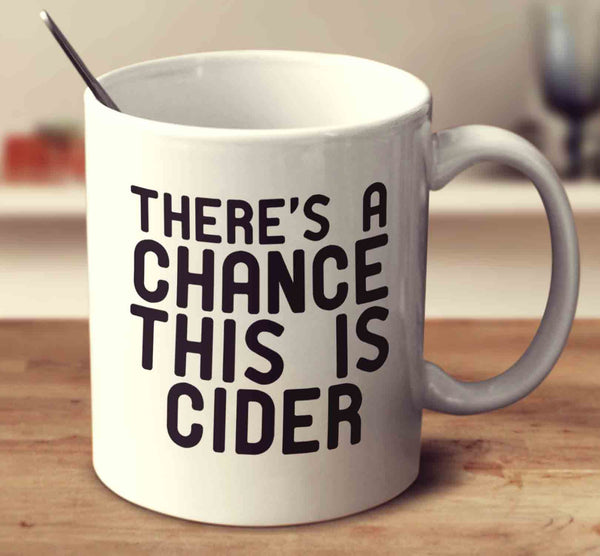 There's A Chance This Is Cider