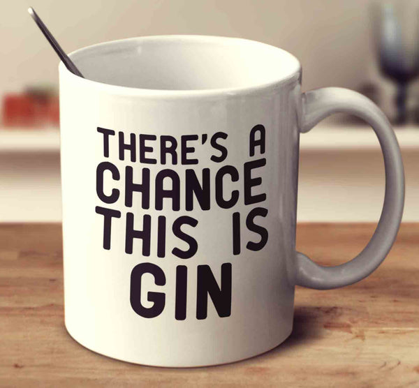 There's A Chance This Is Gin