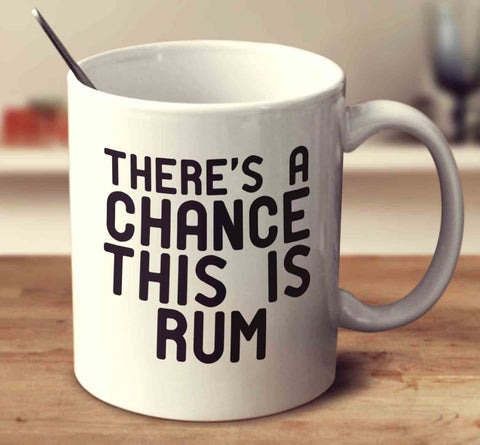 There's A Chance This Is Rum