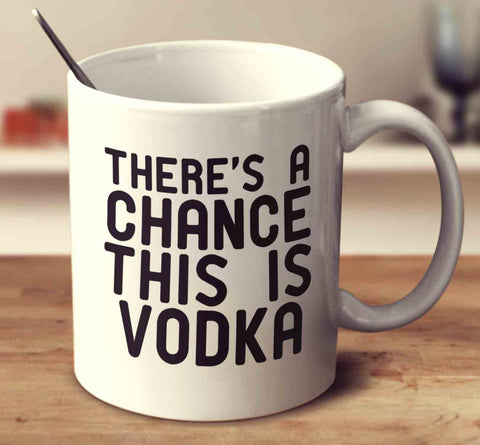 There's A Chance This Is Vodka