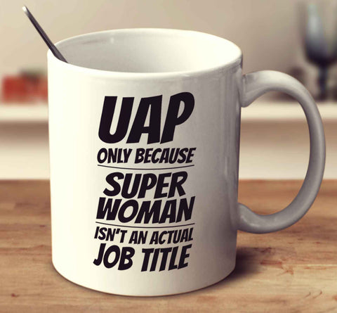 UAP Only Because Super Woman Isn't An Actual Job Title