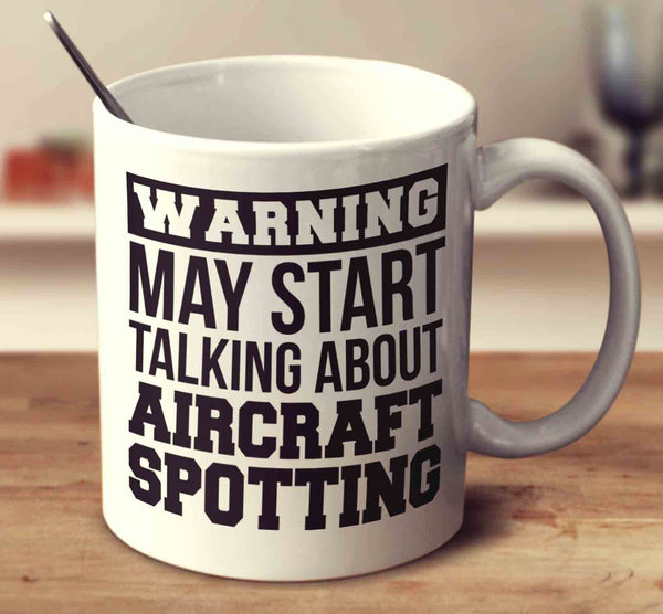 Warning May Start Talking About Aircraft Spotting