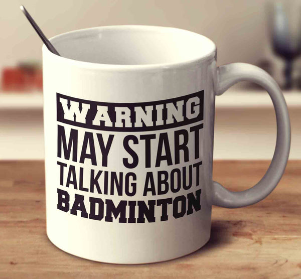 Warning May Start Talking About Badminton