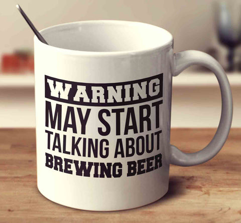 Warning May Start Talking About Brewing Beer