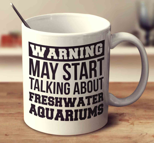 Warning May Start Talking About Freshwater Aquariums
