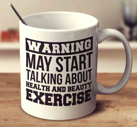 Warning May Start Talking About Health And Beauty Exercise