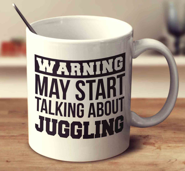 Warning May Start Talking About Juggling