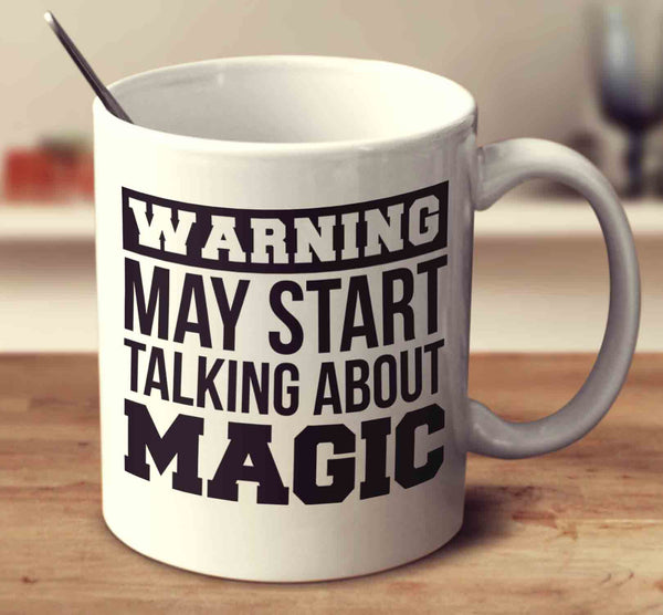 Warning May Start Talking About Magic
