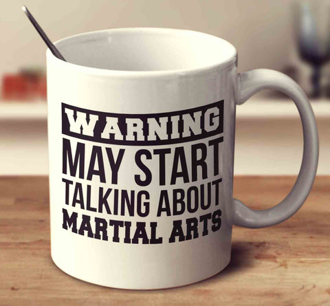 Warning May Start Talking About Martial Arts