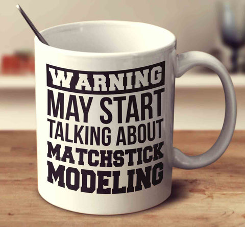 Warning May Start Talking About Matchstick Modeling