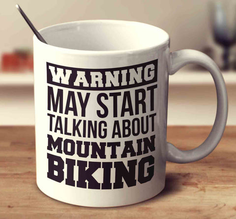 Warning May Start Talking About Mountain Biking