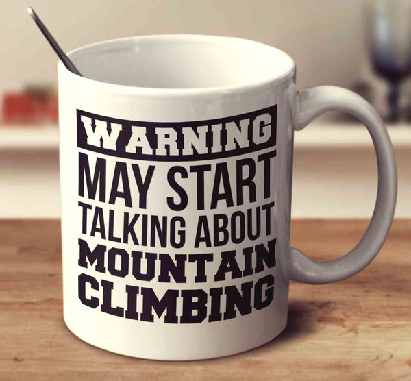 Warning May Start Talking About Mountain Climbing