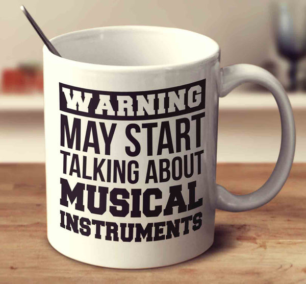 Warning May Start Talking About Musical Instruments