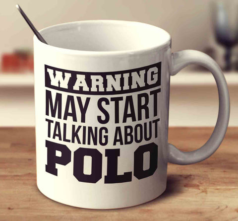 Warning May Start Talking About Polo