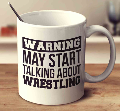 Warning May Start Talking About Wrestling