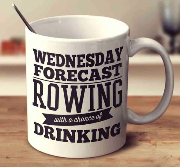 Wednesday Forecast Rowing With A Chance Of Drinking