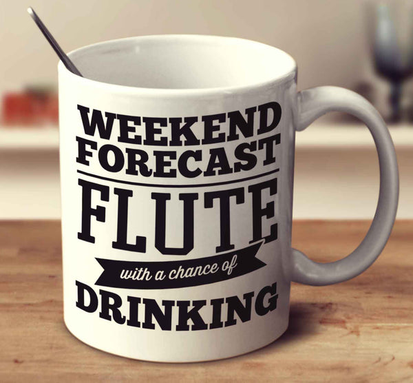 Weekend Forecast Flute With A Chance Of Drinking