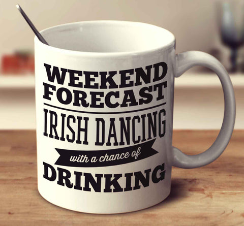 Weekend Forecast Irish Dancing With A Chance Of Drinking