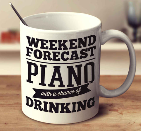 Weekend Forecast Piano With A Chance Of Drinking