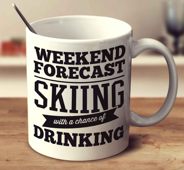 Weekend Forecast Skiing With A Chance Of Drinking