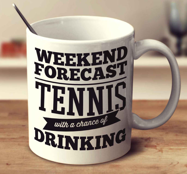 Weekend Forecast Tennis With A Chance Of Drinking
