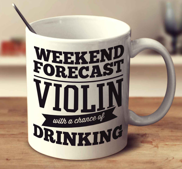 Weekend Forecast Violin With A Chance Of Drinking