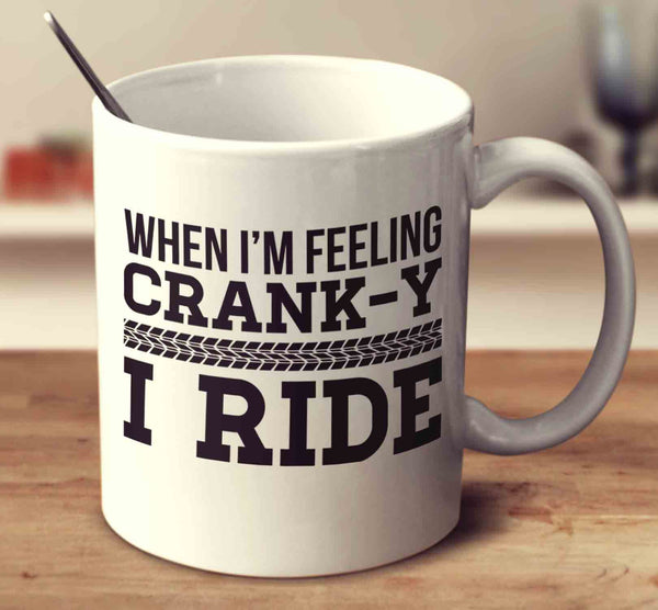 When I'm Feeling Cranky I Ride