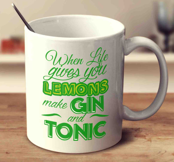 When Life Gives You Lemons, Make Gin And Tonic