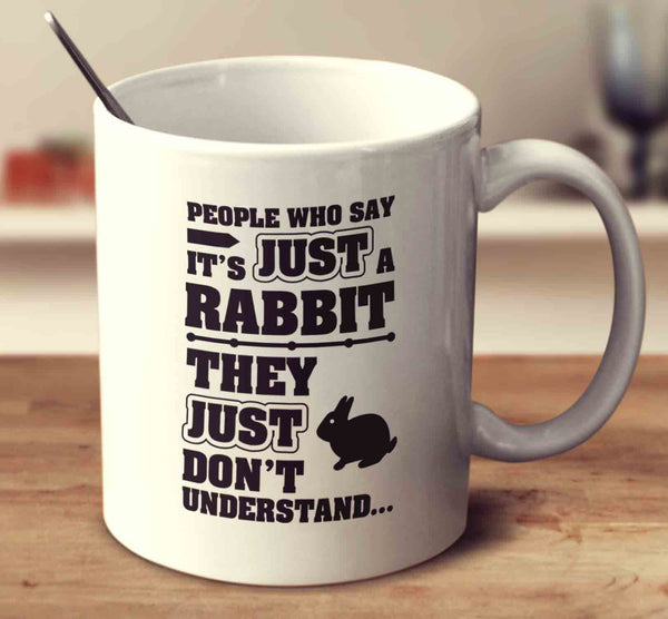 People Who Say It's Just A Rabbit They Just Don't Understand