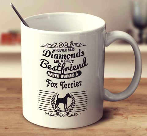 Whoever Said Diamonds Are A Girl's Bestfriend Never Owned A Fox Terrier - Smooth