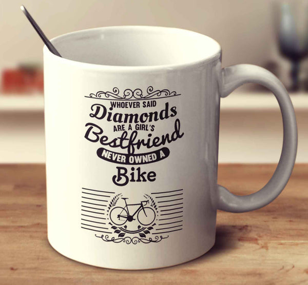 Whoever Said Diamonds Are A Girl's Bestfriend Never Owned A Bike