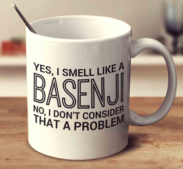 Yes, I Smell Like A Basenji