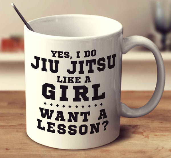 Yes, I Do Jiu Jitsu Like A Girl, Want A Lesson