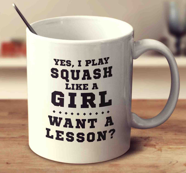 Yes I Play Squash Like A Girl