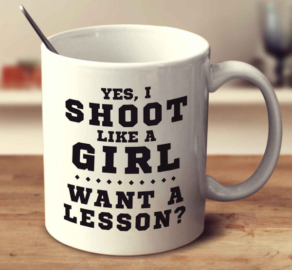 Yes, I Shoot Like A Girl, Want A Lesson